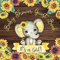 It's a Girl! Baby Shower Guest Book: Cute Elephant Tiny Baby Girl, Sunflower Yellow Floral Watercolor Theme Registry Sign in Wishes for a Baby Advice for Parents Gift Log Cream Colored Interior It's a Girl! Baby Shower Guest Book: Cute Elephant Tiny Baby Girl, Sunflower Yellow Floral Watercolor Theme Registry Sign in Wishes for a Baby Advice for Parents Gift Log Cream Colored Interior Paperback