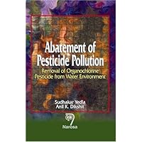 Abatement of Pesticide Pollution: Removal of Organo-Chlorine Pesticide from Water Environment Abatement of Pesticide Pollution: Removal of Organo-Chlorine Pesticide from Water Environment Hardcover