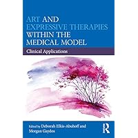 Art and Expressive Therapies within the Medical Model: Clinical Applications Art and Expressive Therapies within the Medical Model: Clinical Applications Kindle Hardcover Paperback