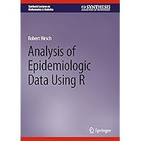 Analysis of Epidemiologic Data Using R (Synthesis Lectures on Mathematics & Statistics) Analysis of Epidemiologic Data Using R (Synthesis Lectures on Mathematics & Statistics) Kindle Hardcover