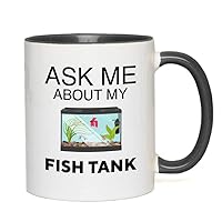 Fish Tank Lover 2Tone Black Mug 11oz - Ask Me About My Fish Tank - Betta Lovers Aquarist Aquarium Owner Fishkeeping Fishkeeper Fish Tank Collector