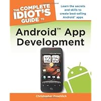 The Complete Idiot's Guide to Android App Development (Complete Idiot's Guides (Lifestyle Paperback)) by Christopher Froehlich (2011-07-05) The Complete Idiot's Guide to Android App Development (Complete Idiot's Guides (Lifestyle Paperback)) by Christopher Froehlich (2011-07-05) Mass Market Paperback Paperback