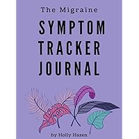 The Migraine Symptom Tracker Journal The Migraine Symptom Tracker Journal Kindle Paperback
