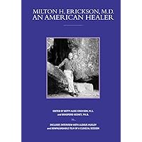 Milton H Erickson an American healer (Profiles in Healing)