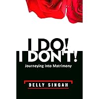 I DO! I DON'T!: Journeying Into Matrimony I DO! I DON'T!: Journeying Into Matrimony Hardcover