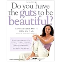 Do You Have the Guts to Be Beautiful: Simple, natural practices for reversing wrinkles, blemishes, graying, and baldness, and feeling young again Do You Have the Guts to Be Beautiful: Simple, natural practices for reversing wrinkles, blemishes, graying, and baldness, and feeling young again Paperback