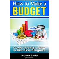How to Make a Budget: A Guide to Creating a Budget for Better Money Management - ( Household Budget, Family Budget, Budget Planner, Budget Template, Budget Worksheet ) How to Make a Budget: A Guide to Creating a Budget for Better Money Management - ( Household Budget, Family Budget, Budget Planner, Budget Template, Budget Worksheet ) Paperback Kindle