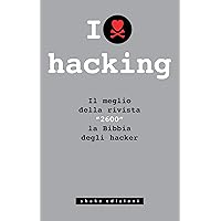 I love hacking. Il meglio della rivista «2600» la bibbia degli hacker (Italian Edition)