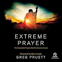 Extreme Prayer: The Impossible Prayers God Promises to Answer Extreme Prayer: The Impossible Prayers God Promises to Answer Hardcover Audible Audiobook Kindle Audio CD