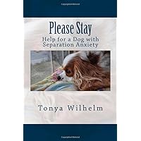 Please Stay: Help for a Dog with Separation Anxiety Please Stay: Help for a Dog with Separation Anxiety Paperback Kindle