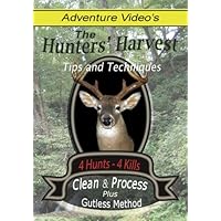 The Hunters' Harvest- Complete Guide to Deer Hunting, Field Dressing, Cleaning, and Processing
