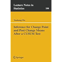 Inference for Change Point and Post Change Means After a CUSUM Test (Lecture Notes in Statistics Book 180) Inference for Change Point and Post Change Means After a CUSUM Test (Lecture Notes in Statistics Book 180) Kindle Paperback