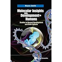 Molecular Insights Into Development In Humans: Studies In Normal Development And Birth Defects Molecular Insights Into Development In Humans: Studies In Normal Development And Birth Defects Kindle Hardcover Paperback