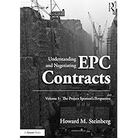 Understanding and Negotiating EPC Contracts, Volume 1: The Project Sponsor's Perspective Understanding and Negotiating EPC Contracts, Volume 1: The Project Sponsor's Perspective Kindle Hardcover Paperback
