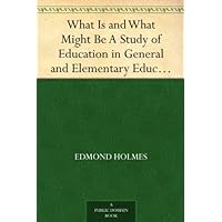 What Is and What Might Be A Study of Education in General and Elementary Education in Particular What Is and What Might Be A Study of Education in General and Elementary Education in Particular Kindle Hardcover Paperback