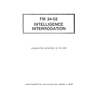 FM 34-52 Intelligence Interrogation FM 34-52 Intelligence Interrogation Paperback Kindle