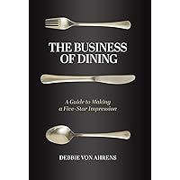 The Business of Dining: A Guide to Making a Five-Star Impression The Business of Dining: A Guide to Making a Five-Star Impression Hardcover Kindle Paperback