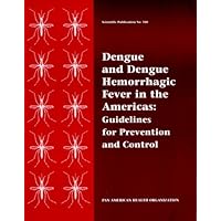 Dengue and Dengue Hemorrhagic Fever in the Americas: Guidelines for Prevention and Control (Publicaciones Cientificas (Washington, D.C.), No. 548.) Dengue and Dengue Hemorrhagic Fever in the Americas: Guidelines for Prevention and Control (Publicaciones Cientificas (Washington, D.C.), No. 548.) Paperback