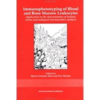 Immunophenotyping of Blood and Bone Marrow Leukocytes: Application to the Determination of Immune Status and Malignant Haematopathies Immunophenotyping of Blood and Bone Marrow Leukocytes: Application to the Determination of Immune Status and Malignant Haematopathies Hardcover