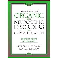 Introduction to Organic and Neurogenic Disorders of Communication: Current Scope of Practice Introduction to Organic and Neurogenic Disorders of Communication: Current Scope of Practice Hardcover