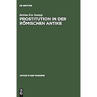 Prostitution in der römischen Antike (Antike in der Moderne) (German Edition) Prostitution in der römischen Antike (Antike in der Moderne) (German Edition) Kindle Hardcover