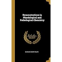 Demonstrations in Physiological and Pathological Chemistry Demonstrations in Physiological and Pathological Chemistry Hardcover Paperback