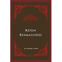 Reign Reimagined Reign Reimagined Paperback Kindle