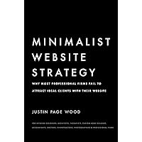Minimalist Website Strategy: Why Most Professional Firms Fail To Attract Ideal Clients With Their Website Minimalist Website Strategy: Why Most Professional Firms Fail To Attract Ideal Clients With Their Website Kindle Hardcover