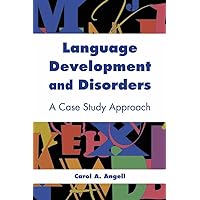 Language Development and Disorders: A Case Study Approach: A Case Study Approach Language Development and Disorders: A Case Study Approach: A Case Study Approach Paperback