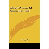 A Short Practice of Gynecology A Short Practice of Gynecology Hardcover Paperback