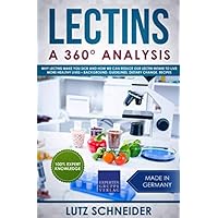 Lectins – A 360° Analysis: Why Lectins make you sick and how we can reduce our Lectin intake to live more healthy lives – background, guidelines, dietary change, recipes Lectins – A 360° Analysis: Why Lectins make you sick and how we can reduce our Lectin intake to live more healthy lives – background, guidelines, dietary change, recipes Paperback Kindle