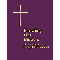 Enriching Our Music 2: More Canticles and Settings for the Eucharist Enriching Our Music 2: More Canticles and Settings for the Eucharist Spiral-bound Printed Access Code