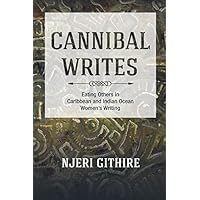 Cannibal Writes: Eating Others in Caribbean and Indian Ocean Women's Writing Cannibal Writes: Eating Others in Caribbean and Indian Ocean Women's Writing Kindle Hardcover
