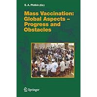 Mass Vaccination: Global Aspects - Progress and Obstacles (Current Topics in Microbiology and Immunology Book 304) Mass Vaccination: Global Aspects - Progress and Obstacles (Current Topics in Microbiology and Immunology Book 304) Kindle Hardcover Paperback