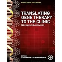 Translating Gene Therapy to the Clinic: Techniques and Approaches Translating Gene Therapy to the Clinic: Techniques and Approaches Kindle Hardcover