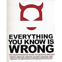 Everything You Know Is Wrong: The Disinformation Guide to Secrets and Lies Everything You Know Is Wrong: The Disinformation Guide to Secrets and Lies Paperback Hardcover