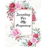 Sweating For My Pregnancy: Pregnancy Planner and Organizer Journal For Young Mom and First Time Parents