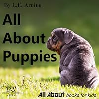 All About Puppies: From All About Books For Kids (All About Kids Books) All About Puppies: From All About Books For Kids (All About Kids Books) Paperback Kindle
