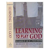 Learning To Play God: The Coming Of Age Of A Young Doctor Learning To Play God: The Coming Of Age Of A Young Doctor Hardcover Paperback