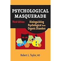 Psychological Masquerade: Distinguishing Psychological from Organic Disorders, 3rd Edition Psychological Masquerade: Distinguishing Psychological from Organic Disorders, 3rd Edition Paperback Kindle
