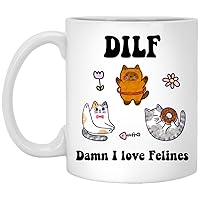 Cat Coffee Mug - Damn I Love Felines Dilf Ceramic Cup - Cat Lover Gift - Boyfriend Husband Dad Gift Idea - Cat Owner Mug - Funny Novelty Gift 11oz