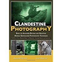 Clandestine Photography: Basic to Advanced Daytime and Nighttime Manual Surveillance Photography Techniques: for Military Special Operations Forces, ... Intelligence Agencies and Investigators Clandestine Photography: Basic to Advanced Daytime and Nighttime Manual Surveillance Photography Techniques: for Military Special Operations Forces, ... Intelligence Agencies and Investigators Hardcover