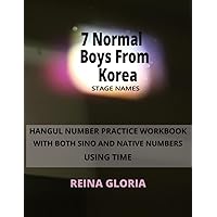 7 Normal Boys From Korea stage names Hangul Number Practice Workbook with both Sino and Native Numbers Using Time: An Easy to follow Study Book and ... Sino and native Korean numbers using time)