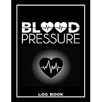 Blood Pressure Log Book: Blood Pressure Journal To Record BP Numbers And Cute Daily Tracker Book To Monitor Your Health For Men And Women