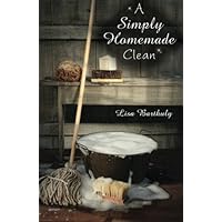 A Simply Homemade Clean: How to Make Your Own Cleaning Products A Simply Homemade Clean: How to Make Your Own Cleaning Products Paperback Kindle