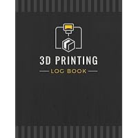 3D Printing Log Book: Record Project Details, Print Settings, Results & Other Important Information | Three-dimensional Build Tracker Notebook for Hobbyists, Makers & Professionals