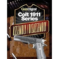Gun Digest Colt 1911 Assembly/Disassembly Instructions Gun Digest Colt 1911 Assembly/Disassembly Instructions Kindle