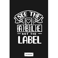 Autism See The Able Not The Label N12210 Notebook: Diary, Lined College Ruled Paper, Matte Finish Cover, Journal, 6x9 120 Pages, Planner