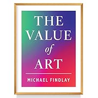 The Value of Art: Money. Power. Beauty. (New, Expanded Edition) The Value of Art: Money. Power. Beauty. (New, Expanded Edition) Hardcover Kindle