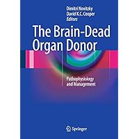 The Brain-Dead Organ Donor: Pathophysiology and Management The Brain-Dead Organ Donor: Pathophysiology and Management Hardcover Kindle Paperback